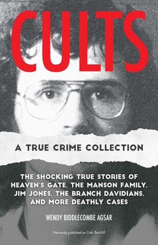 Cults: A True Crime Collection: The Shocking True Stories of Heaven's