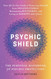 Psychic Shield: The Personal Handbook of Psychic Protection: Your
