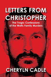Letters from Christopher: The Tragic Confessions of the Watts Family