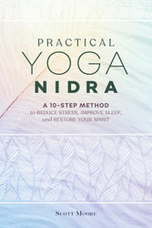 Practical Yoga Nidra: A 10-Step Method to Reduce Stress Improve Sleep