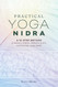 Practical Yoga Nidra: A 10-Step Method to Reduce Stress Improve Sleep