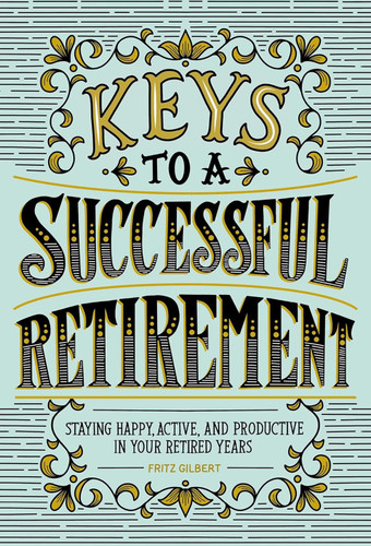 Keys to a Successful Retirement: Staying Happy Active and Productive