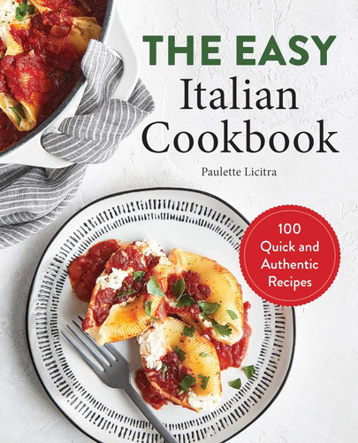 The Easy Italian Cookbook: 100 Quick and Authentic Recipes