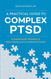 A Practical Guide to Complex PTSD: Compassionate Strategies to Begin