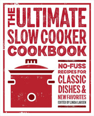 The Ultimate Slow Cooker Cookbook: No-Fuss Recipes for Classic Dishes