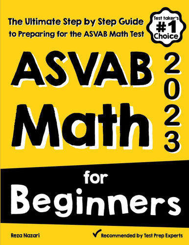 ASVAB Math for Beginners: The Ultimate Step by Step Guide to