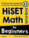 HiSET Math for Beginners: The Ultimate Step by Step Guide to