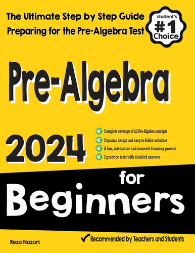 Pre-Algebra for Beginners: The Ultimate Step by Step Guide to