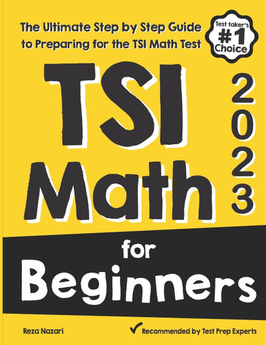 TSI Math for Beginners: The Ultimate Step by Step Guide to Preparing