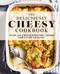 The Deliciously Cheesy Cookbook: Over 100 Cheesy Comfort Foods for