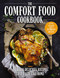 The Comfort Food Cookbook: Over 100 Recipes That Taste Like Home
