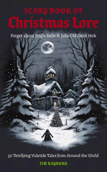 The Scary Book of Christmas Lore: 50 Terrifying Yuletide Tales from