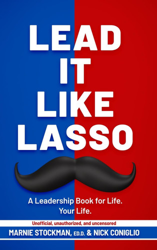 Lead It Like Lasso: A Leadership Book for Life. Your Life.