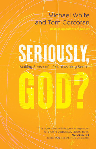 Seriously God?: Making Sense of Life Not Making Sense