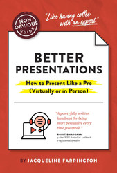 The Non-Obvious Guide to Better Presentations: How to Present Like a