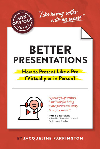 The Non-Obvious Guide to Better Presentations: How to Present Like a