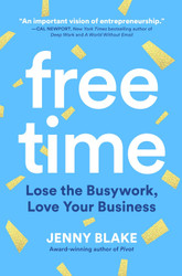 Free Time: Lose the Busywork Love Your Business