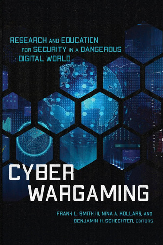Cyber Wargaming: Research and Education for Security in a Dangerous