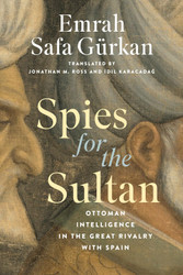 Spies for the Sultan: Ottoman Intelligence in the Great Rivalry with