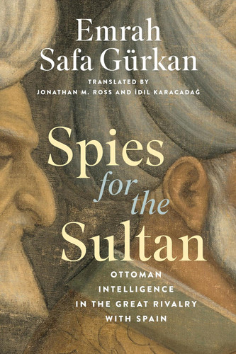 Spies for the Sultan: Ottoman Intelligence in the Great Rivalry with