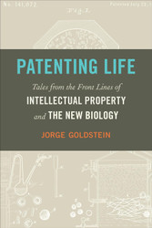 Patenting Life: Tales from the Front Lines of Intellectual Property