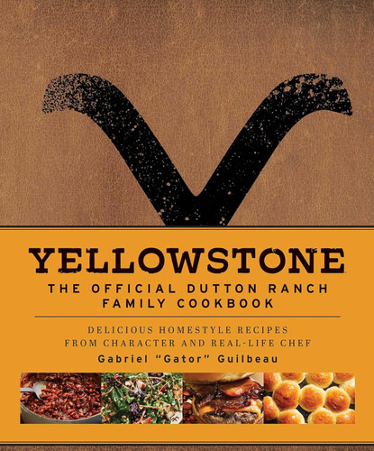 Yellowstone: The Official Dutton Ranch Family Cookbook: Delicious