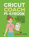 Cricut Coach Playbook: Quick and Easy One-Page Diagrams for Popular