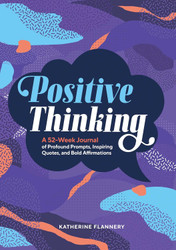 Positive Thinking: A 52-Week Journal of Profound Prompts Inspiring