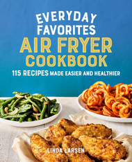 Everyday Favorites Air Fryer Cookbook: 115 Recipes Made Easier and