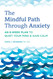 The Mindful Path Through Anxiety: An 8-Week Plan to Quiet Your Mind &