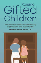 Raising Gifted Children: A Practical Guide for Parents Facing Big