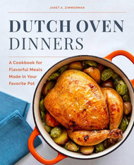 Dutch Oven Dinners: A Cookbook for Flavorful Meals Made in Your