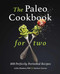 The Paleo Cookbook for Two: 100 Perfectly Portioned Recipes