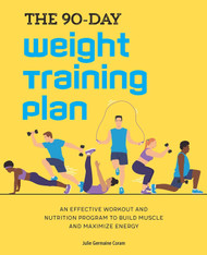 The 90-Day Weight Training Plan: An Effective Workout and Nutrition