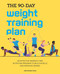 The 90-Day Weight Training Plan: An Effective Workout and Nutrition