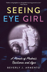 Seeing Eye Girl: A Memoir of Madness Resilience and Hope
