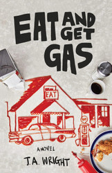 Eat and Get Gas: A Novel