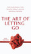 The Art of Letting Go: Stop Overthinking Stop Negative Spirals and