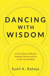 Dancing With Wisdom: A Sacred Quest to Restore Meaning Purpose and