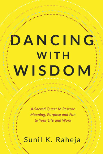Dancing With Wisdom: A Sacred Quest to Restore Meaning Purpose and