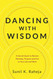 Dancing With Wisdom: A Sacred Quest to Restore Meaning Purpose and