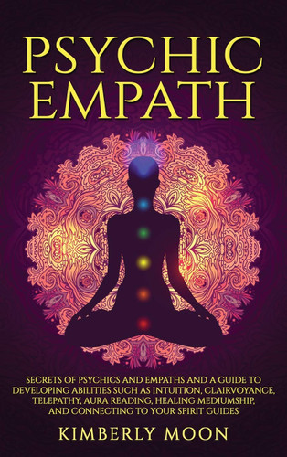 Psychic Empath: Secrets of Psychics and Empaths and a Guide to