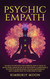 Psychic Empath: Secrets of Psychics and Empaths and a Guide to