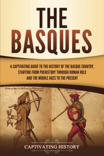 The Basques: A Captivating Guide to the History of the Basque Country