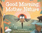 Good Morning Mother Nature (Nature Time)