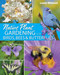 Native Plant Gardening for Birds Bees & Butterflies: Lower Midwest