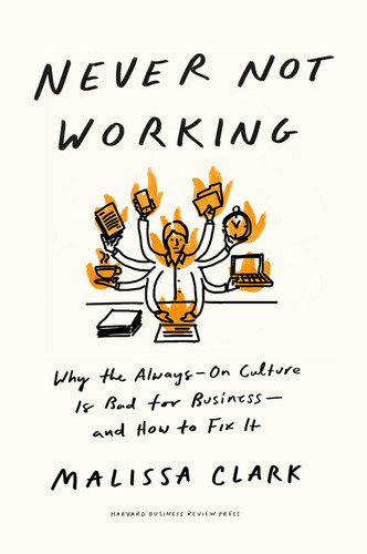 Never Not Working: Why the Always-On Culture Is Bad for Business and