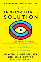 The Innovator's Solution with a New Foreword: Creating and Sustaining