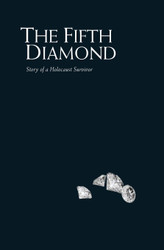 The Fifth Diamond: Story of a Holocaust Survivor