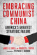 Embracing Communist China: America's Greatest Strategic Failure Embracing Communist China: America's Greatest Strategic Failure
